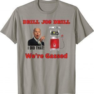 Classic Drill Joe Drill ,Joe Biden Gas Prices Gas Pump I Did That T-Shirt