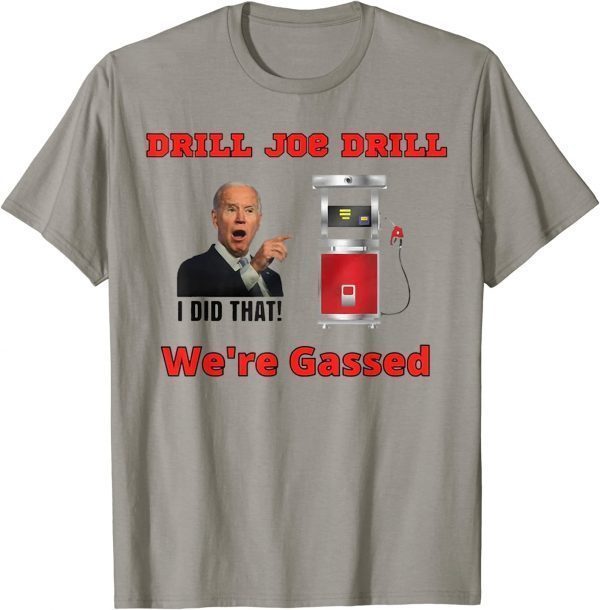 Classic Drill Joe Drill ,Joe Biden Gas Prices Gas Pump I Did That T-Shirt