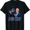 Gas Prices Gas Pump I Did That Funny Joe Biden Meme 2022 T-Shirt