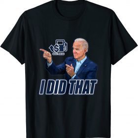 Gas Prices Gas Pump I Did That Funny Joe Biden Meme 2022 T-Shirt