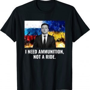 2022 The fight Is Here I Need Ammunition Not A Ride T-Shirt
