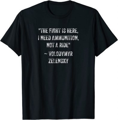 The fight Is Here I Need Ammunition Not A Ride Unisex T-Shirt