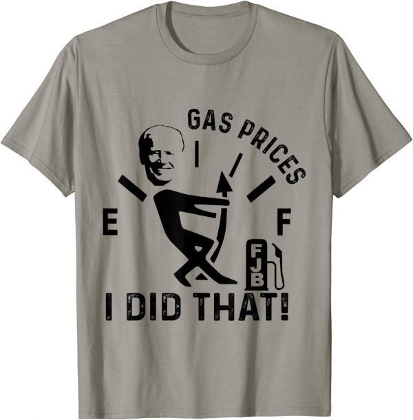 Gas Pump Gas Prices I Did That Funny Joe Biden Meme Tee Shirts