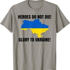 Heroes Do Not Die Glory To Ukraine Support Ukrain T-Shirt