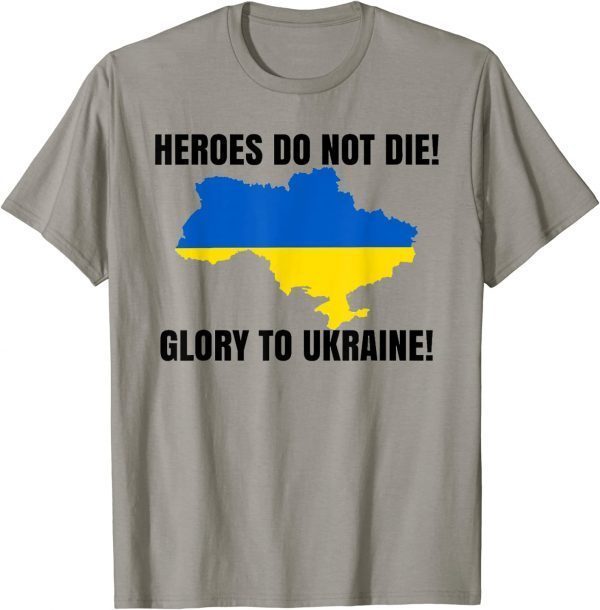 Heroes Do Not Die Glory To Ukraine Support Ukrain T-Shirt