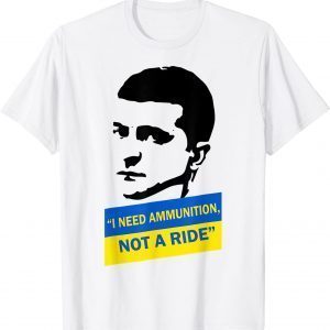 Volodymyr Zelensky I Need Ammunition, Not A Ride Ukraine Unisex T-Shirt