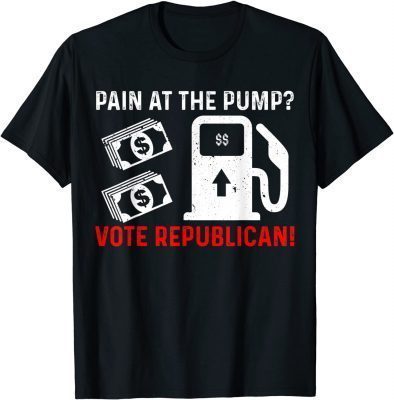 Official Pain At The Pump Vote Republican Vote Red Anti Joe Biden T-Shirt
