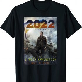 Volodymyr Zelensky I Need Ammunition, Not A Ride Ukraine T-Shirt