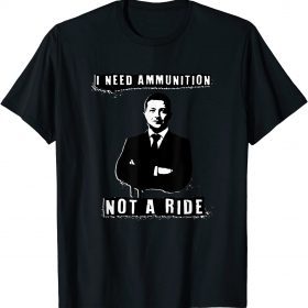 Free Ukraine, I Need Ammunition Not A Ride 2022 T-Shirt