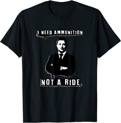 Free Ukraine, I Need Ammunition Not A Ride 2022 T-Shirt