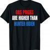 Anti Joe Biden Gas Prices are Higher Than Hunter Classic TShirt