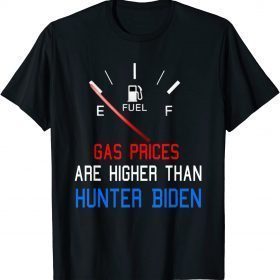 Joe Biden Gas Prices Are Higher Than Hunter Worst Presiden TShirt