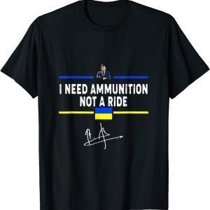 2022 Volodymyr Zelensky I Need Ammunition, Not A Ride Ukraine Shirt