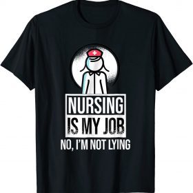 Nursing is My Job, Fool's Day Funny Nurse April Fool's Lying Classic T-Shirt