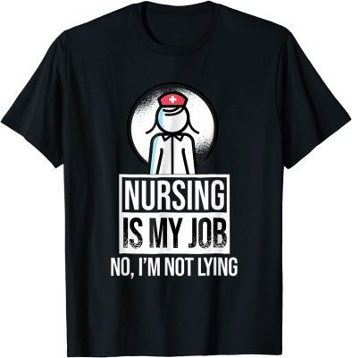 Nursing is My Job, Fool's Day Funny Nurse April Fool's Lying Classic T-Shirt