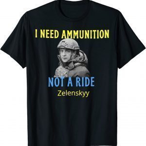 Zelensky I Need Ammunition, Not A Ride! Ukraine Lover Classic TShirt