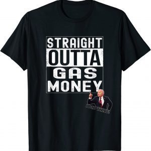 Anti Joe Biden I Did That Straight Outta Gas Money Unisex T-Shirt