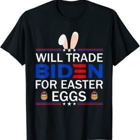 2022 Will Trade Biden For Easter Eggs ,Funny Anti Joe Biden T-Shirt