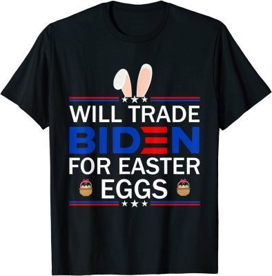 2022 Will Trade Biden For Easter Eggs ,Funny Anti Joe Biden T-Shirt