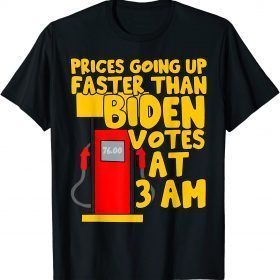 Classic Gas prices are going up faster than Biden votes at 3 am T-Shirt