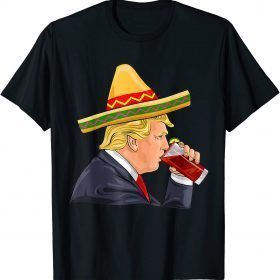 Cinco de Mayo Donald Trump Drinking Michelada Funny Sombrero Tee Shirts