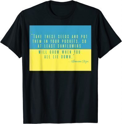 2022 Put Sunflower Seeds In Pocket I Stand With Ukraine Quote T-Shirt