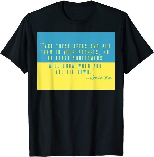 2022 Put Sunflower Seeds In Pocket I Stand With Ukraine Quote T-Shirt