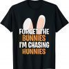 T-Shirt Forget the Bunnies I'm Chasing Hunnies Happy Easter