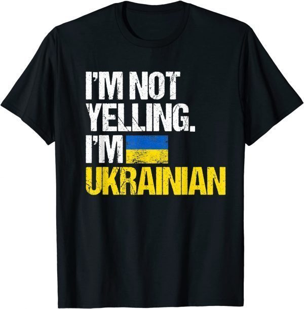 I'm Not Yelling Im Ukrainian Tee Shirts