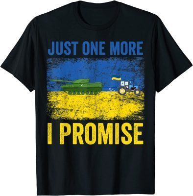 Funny Ukrainian Farmer Steals Tank Just One More I Promise 2022 T-Shirt