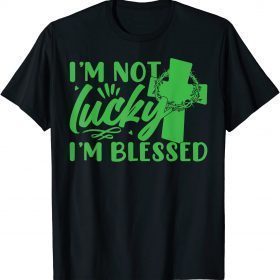 I’m Not Lucky, I Am Blessed TShirt