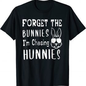 Easter Day Forget The Bunnies I'm Chasing Hunnies T-Shirt