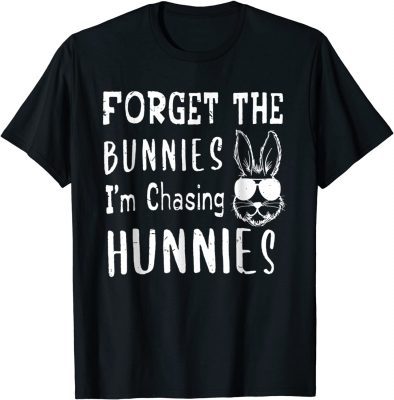 Easter Day Forget The Bunnies I'm Chasing Hunnies T-Shirt