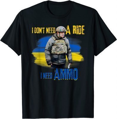I Don't Need a Ride, I Need Ammo Shirt