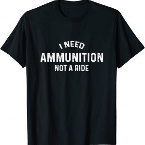 Classic I Need Ammunition, Not A Ride Ukraine T-Shirt