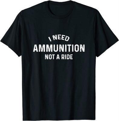 Classic I Need Ammunition, Not A Ride Ukraine T-Shirt