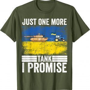 Ukrainian Farmer Steals Tank Just One More I Promise Gift T-Shirt