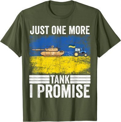 Ukrainian Farmer Steals Tank Just One More I Promise Gift T-Shirt
