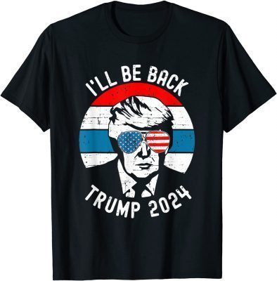Classic Trump 2024 I'll Be Back Pro Donald Vintage Stars Patriotic TShirt