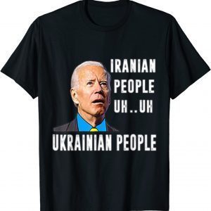 2022 Iranian Uh Uh Ukrainian people Funny biden saying T-Shirt