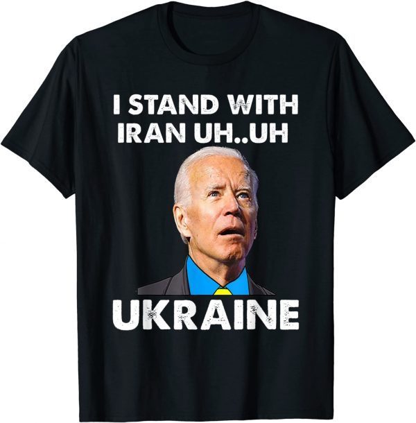 Classic I Stand With Iranians Funny Biden Saying Stand With Ukraine Shirts