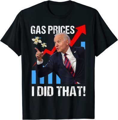 T-Shirt Gas Prices Gas Pump I Did That Funny Anti Joe Biden Meme