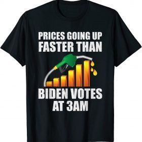 Classic Gas Prices Are Going Up Faster Than Biden Votes At 3 Am T-Shirt