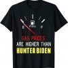 Joe Biden Gas Prices Are Higher Than Hunter, Worst Presiden T-Shirt