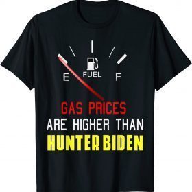 Joe Biden Gas Prices Are Higher Than Hunter, Worst Presiden T-Shirt