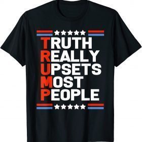 T-Shirt Trump Truth Really Upsets Most People