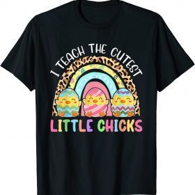 Leopard Rainbow I Teach The Cutest Chicks Teacher Easter Gift T-Shirt