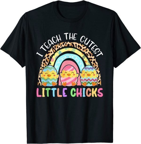 Leopard Rainbow I Teach The Cutest Chicks Teacher Easter Gift T-Shirt