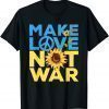 2022 Make Love Not War Sunflower Ukrainian I Stand With Ukraine T-Shirt