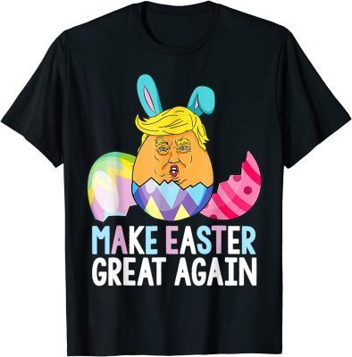 Make Easter Great Again Funny Easter Day Trump Bunny Eggs T-Shirt